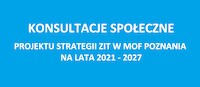 Konsultacje społeczne projektu Strategii ZIT w MOF Poznania na lata 2021-2027